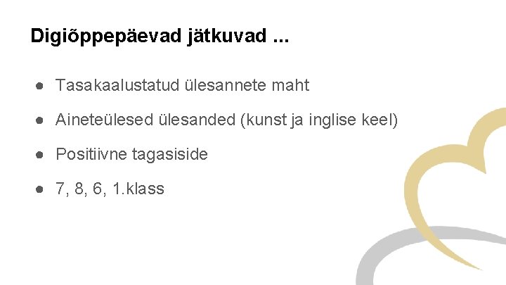 Digiõppepäevad jätkuvad. . . ● Tasakaalustatud ülesannete maht ● Aineteülesed ülesanded (kunst ja inglise