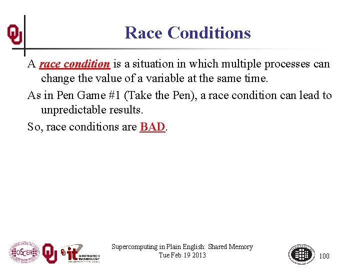 Race Conditions A race condition is a situation in which multiple processes can change