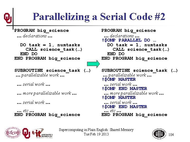 Parallelizing a Serial Code #2 PROGRAM big_science … declarations … DO task = 1,