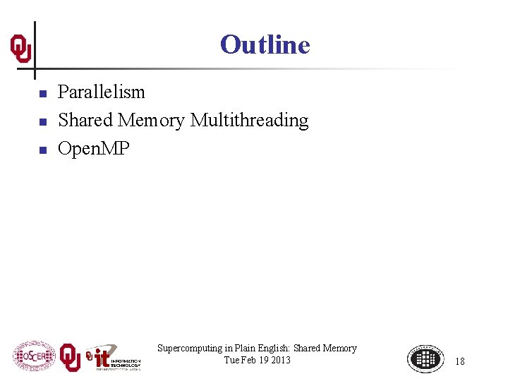 Outline n n n Parallelism Shared Memory Multithreading Open. MP Supercomputing in Plain English: