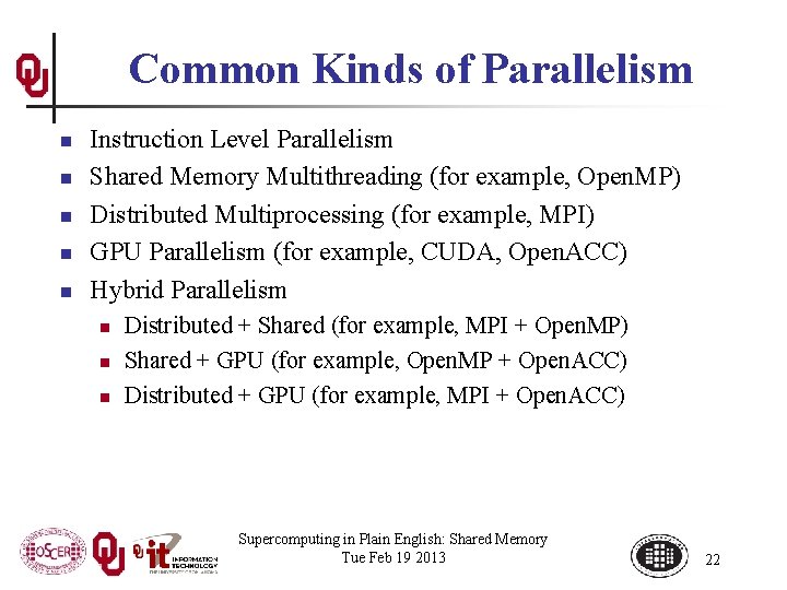 Common Kinds of Parallelism n n n Instruction Level Parallelism Shared Memory Multithreading (for