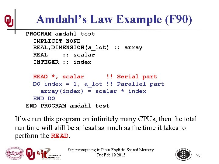 Amdahl’s Law Example (F 90) PROGRAM amdahl_test IMPLICIT NONE REAL, DIMENSION(a_lot) : : array