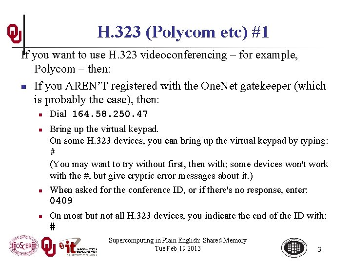 H. 323 (Polycom etc) #1 If you want to use H. 323 videoconferencing –
