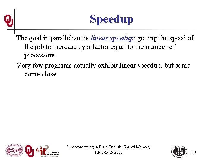 Speedup The goal in parallelism is linear speedup: getting the speed of the job
