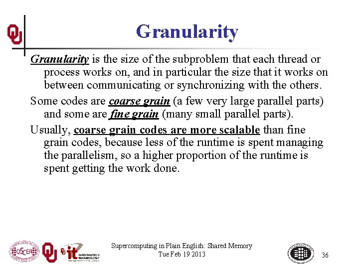 Granularity is the size of the subproblem that each thread or process works on,