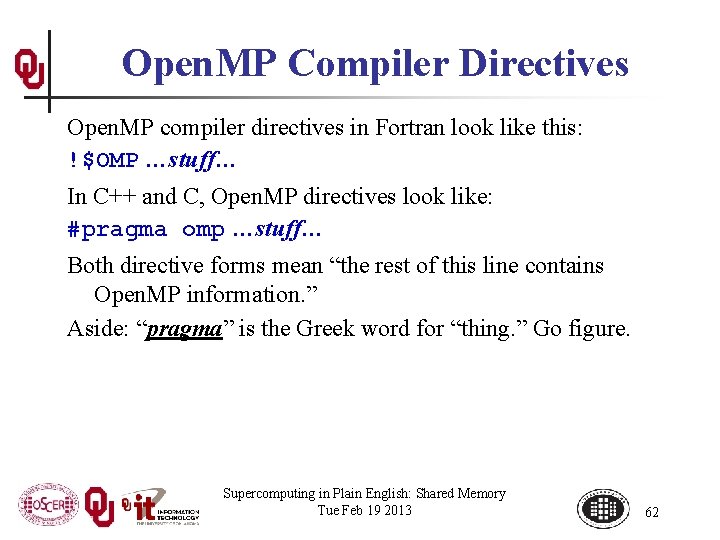 Open. MP Compiler Directives Open. MP compiler directives in Fortran look like this: !$OMP
