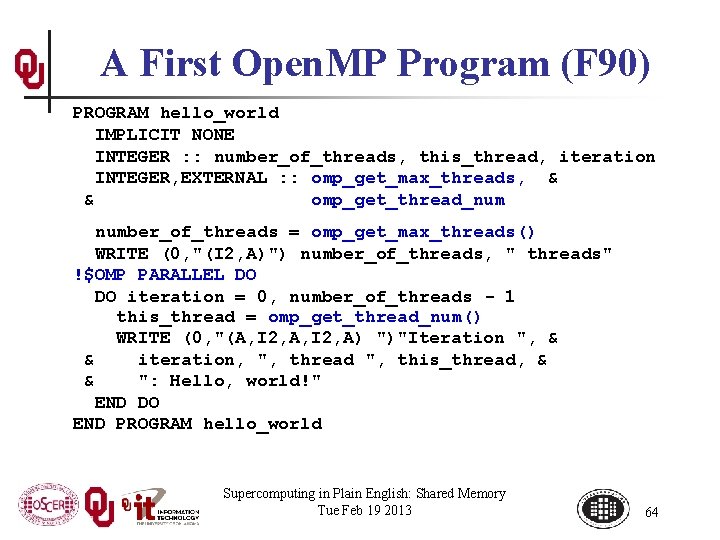 A First Open. MP Program (F 90) PROGRAM hello_world IMPLICIT NONE INTEGER : :