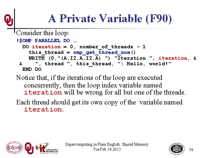 A Private Variable (F 90) Consider this loop: !$OMP PARALLEL DO … DO iteration