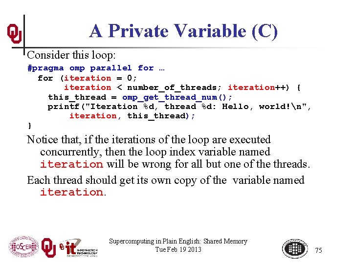 A Private Variable (C) Consider this loop: #pragma omp parallel for … for (iteration