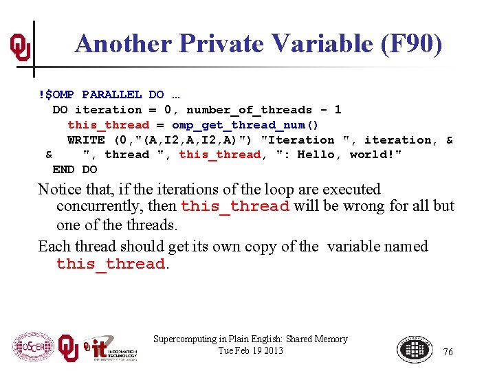 Another Private Variable (F 90) !$OMP PARALLEL DO … DO iteration = 0, number_of_threads