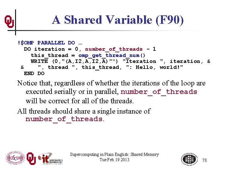 A Shared Variable (F 90) !$OMP PARALLEL DO … DO iteration = 0, number_of_threads