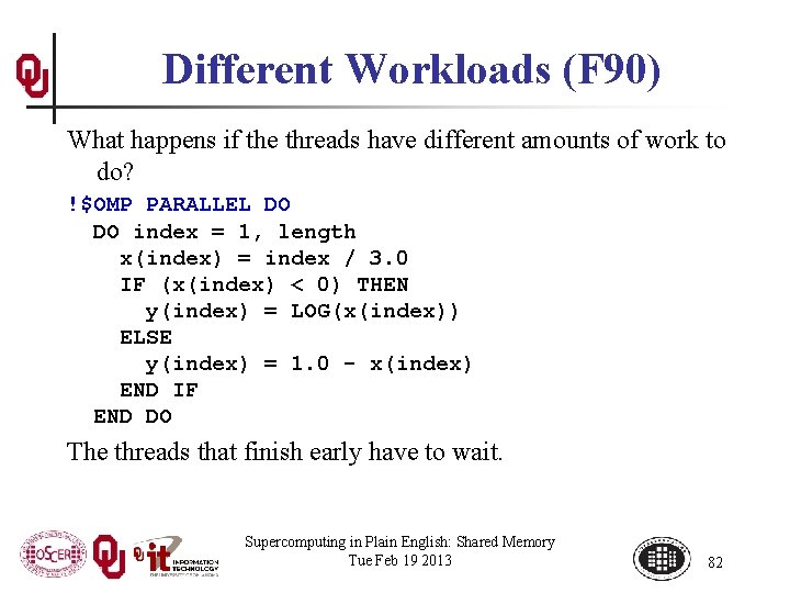 Different Workloads (F 90) What happens if the threads have different amounts of work