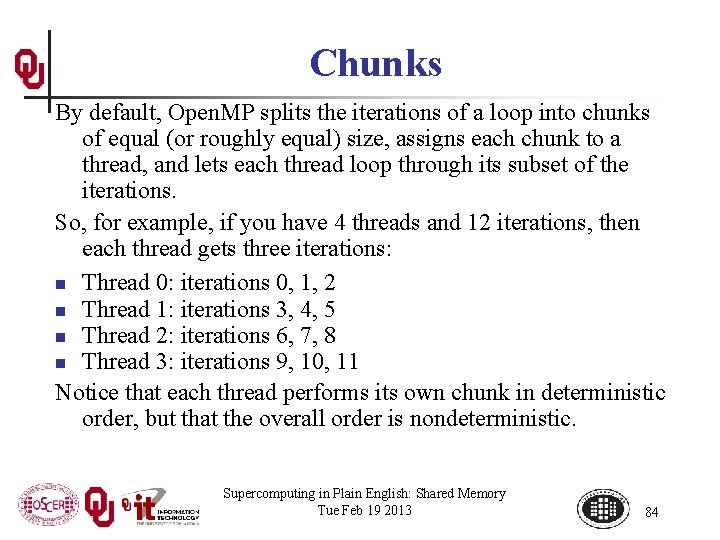 Chunks By default, Open. MP splits the iterations of a loop into chunks of