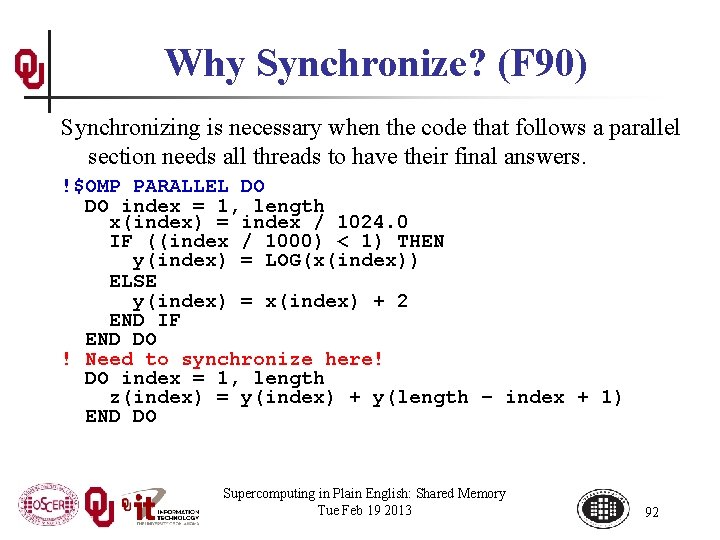 Why Synchronize? (F 90) Synchronizing is necessary when the code that follows a parallel