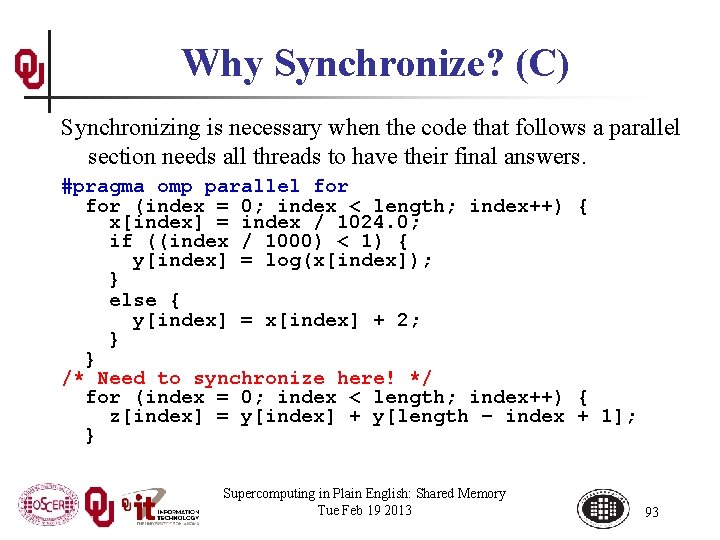 Why Synchronize? (C) Synchronizing is necessary when the code that follows a parallel section