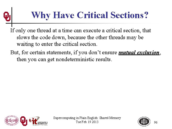 Why Have Critical Sections? If only one thread at a time can execute a