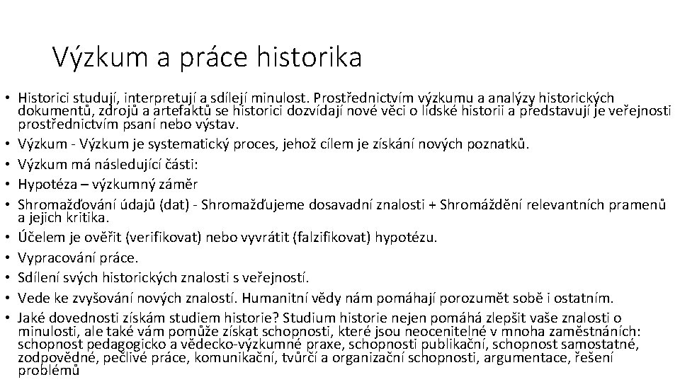 Výzkum a práce historika • Historici studují, interpretují a sdílejí minulost. Prostřednictvím výzkumu a