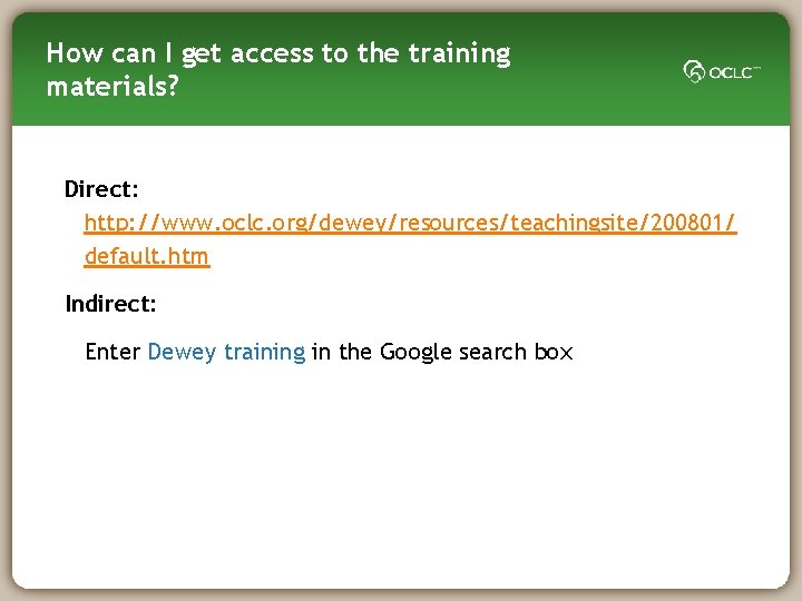 How can I get access to the training materials? Direct: http: //www. oclc. org/dewey/resources/teachingsite/200801/