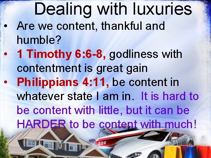 Dealing with luxuries • Are we content, thankful and humble? • 1 Timothy 6: