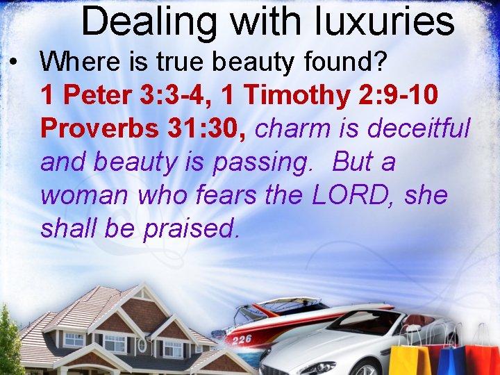 Dealing with luxuries • Where is true beauty found? 1 Peter 3: 3 -4,