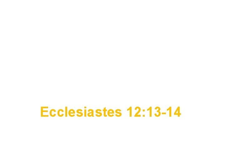 Where are you seeking to find meaning in your life? Ecclesiastes 12: 13 -14