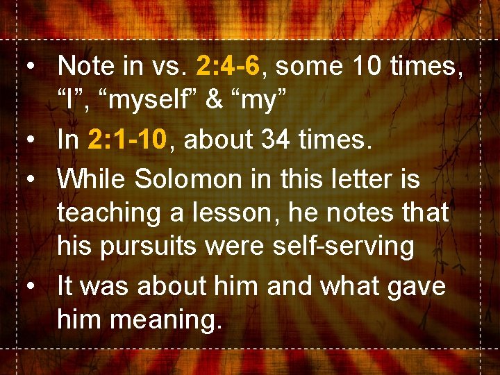  • Note in vs. 2: 4 -6, some 10 times, “I”, “myself” &