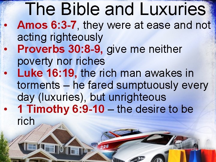 The Bible and Luxuries • Amos 6: 3 -7, they were at ease and