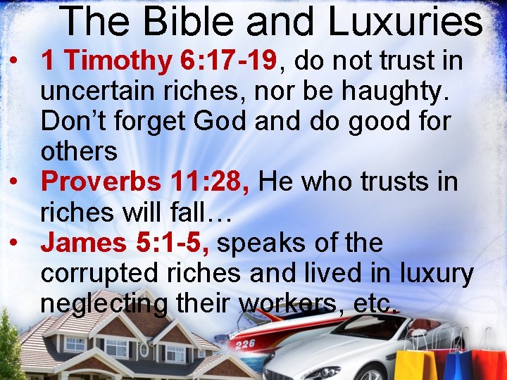 The Bible and Luxuries • 1 Timothy 6: 17 -19, do not trust in