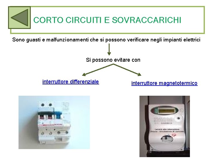 CORTO CIRCUITI E SOVRACCARICHI Sono guasti e malfunzionamenti che si possono verificare negli impianti