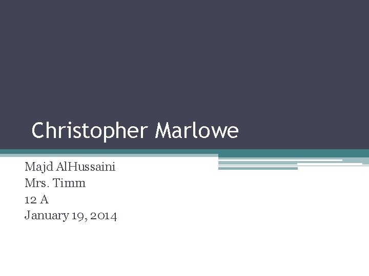 Christopher Marlowe Majd Al. Hussaini Mrs. Timm 12 A January 19, 2014 