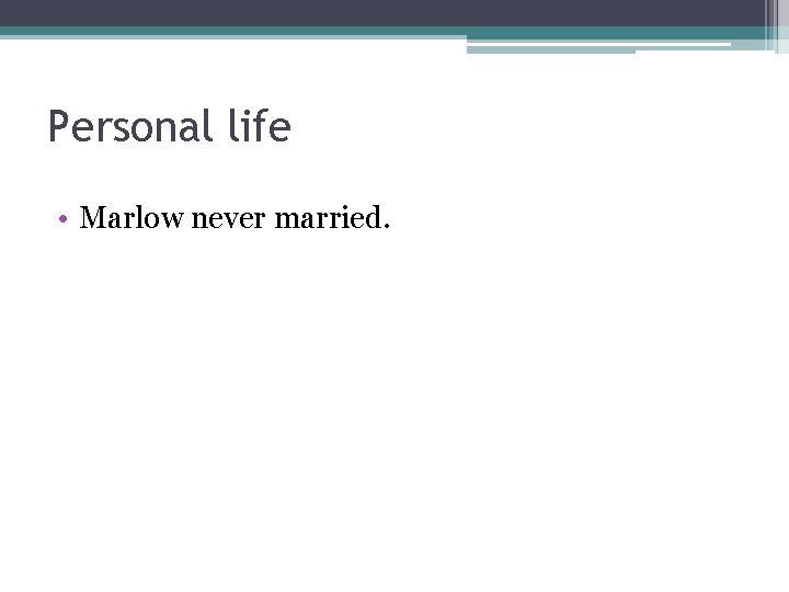 Personal life • Marlow never married. 