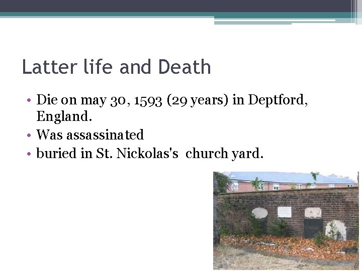 Latter life and Death • Die on may 30, 1593 (29 years) in Deptford,