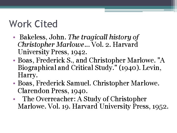 Work Cited • Bakeless, John. The tragicall history of Christopher Marlowe. . . Vol.