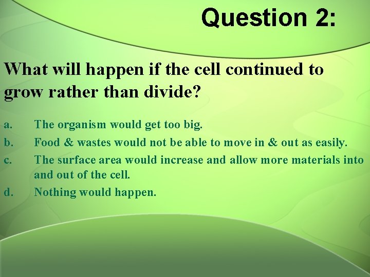 Question 2: What will happen if the cell continued to grow rather than divide?