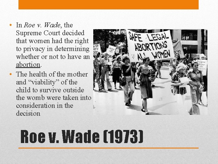  • In Roe v. Wade, the Supreme Court decided that women had the
