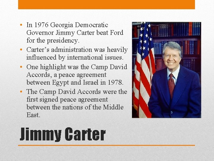  • In 1976 Georgia Democratic Governor Jimmy Carter beat Ford for the presidency.