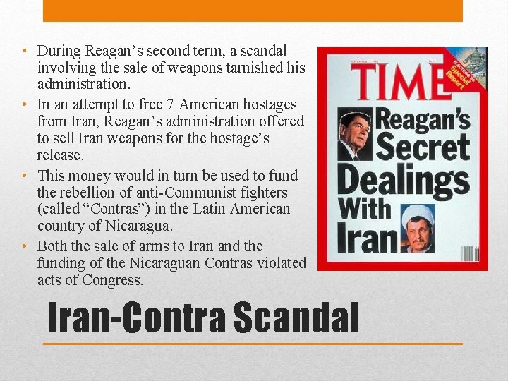  • During Reagan’s second term, a scandal involving the sale of weapons tarnished