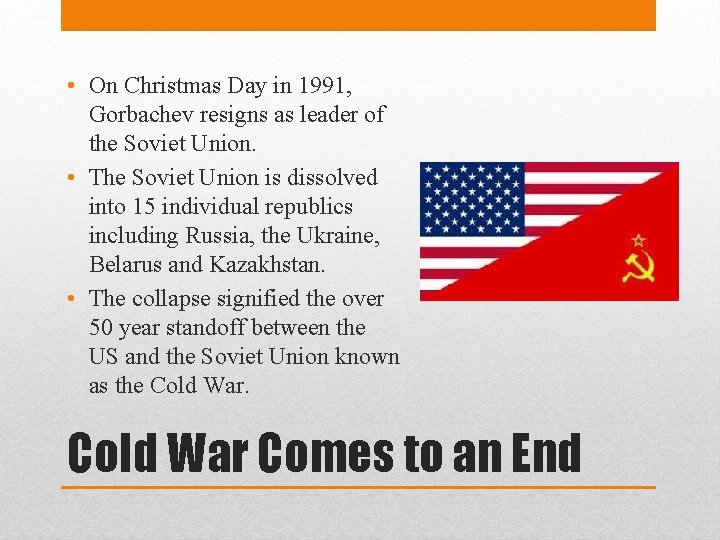  • On Christmas Day in 1991, Gorbachev resigns as leader of the Soviet