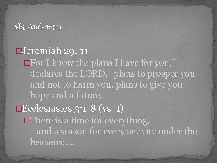 Ms. Anderson �Jeremiah 29: 11 �For I know the plans I have for you,