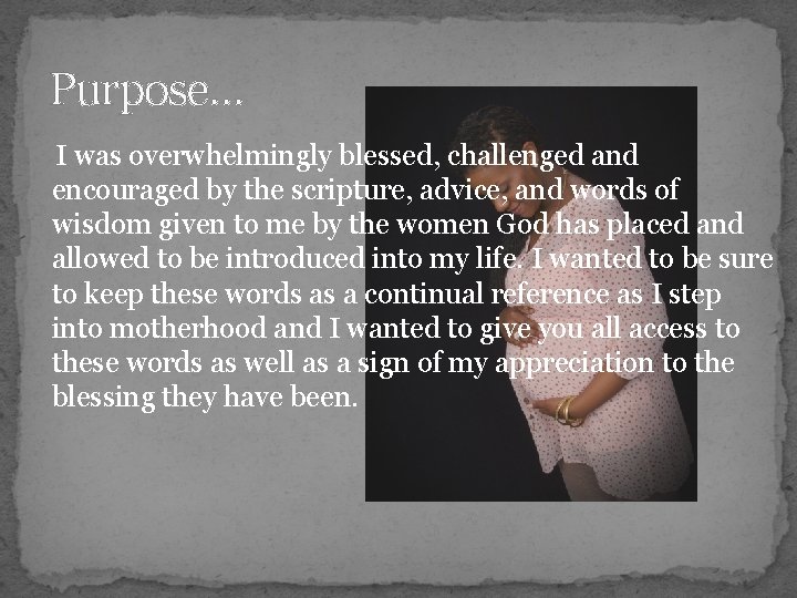 Purpose… I was overwhelmingly blessed, challenged and encouraged by the scripture, advice, and words