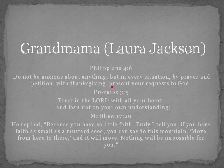 Grandmama (Laura Jackson) Philippians 4: 6 Do not be anxious about anything, but in