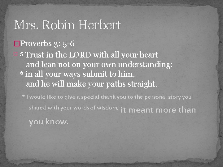 Mrs. Robin Herbert �Proverbs 3: 5 -6 Trust in the LORD with all your