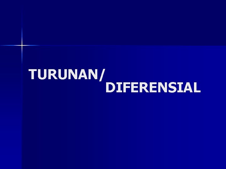 TURUNAN/ DIFERENSIAL TURUNAN/ DIFERENSIAL