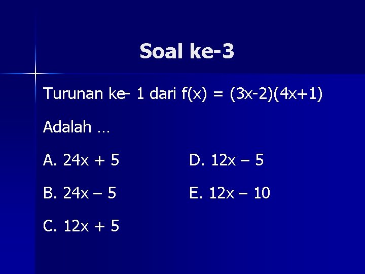 Soal ke-3 Turunan ke- 1 dari f(x) = (3 x-2)(4 x+1) Adalah … A.