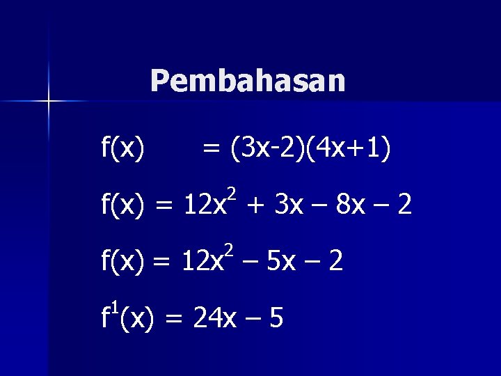 Pembahasan f(x) = (3 x-2)(4 x+1) 2 f(x) = 12 x + 3 x