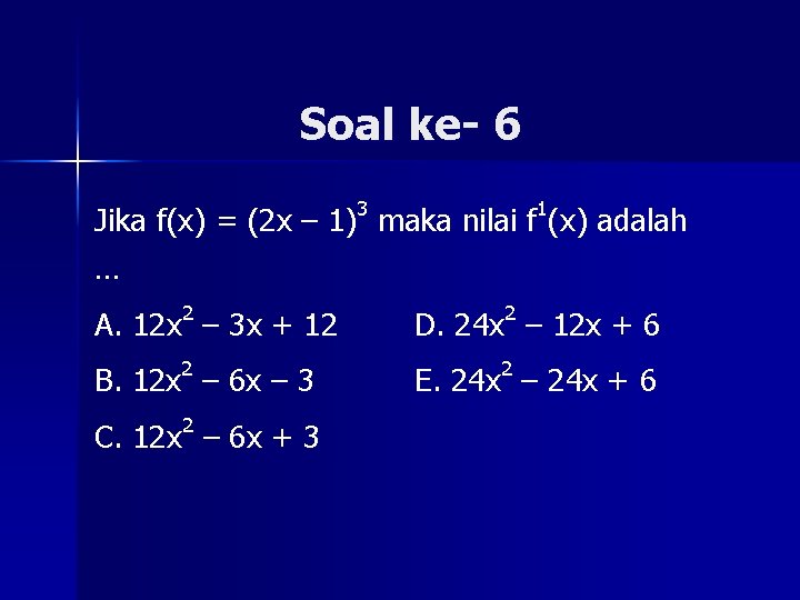 Soal ke- 6 Jika f(x) = (2 x – 1)3 maka nilai f 1(x)