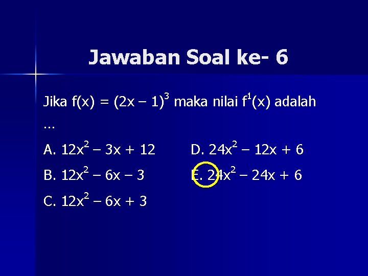 Jawaban Soal ke- 6 Jika f(x) = (2 x – 1)3 maka nilai f