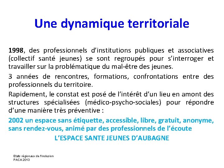 Une dynamique territoriale 1998, des professionnels d’institutions publiques et associatives (collectif santé jeunes) se