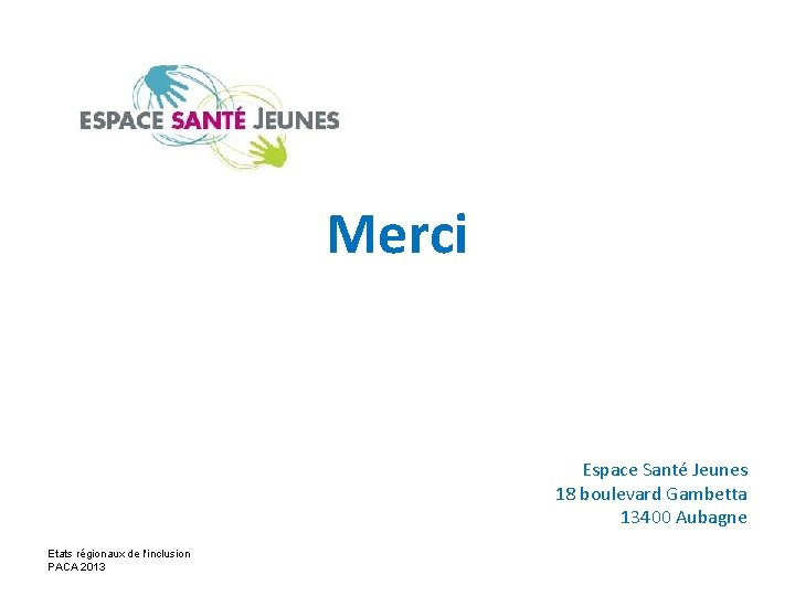 Merci Espace Santé Jeunes 18 boulevard Gambetta 13400 Aubagne Etats régionaux de l'inclusion PACA