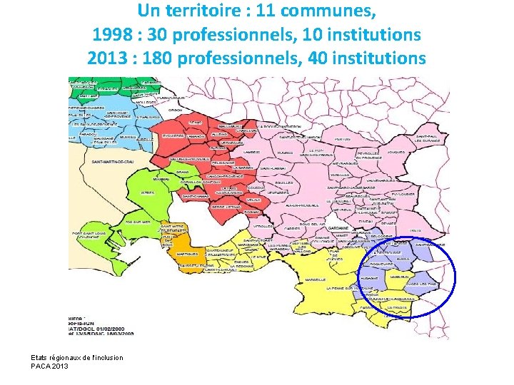Un territoire : 11 communes, 1998 : 30 professionnels, 10 institutions 2013 : 180